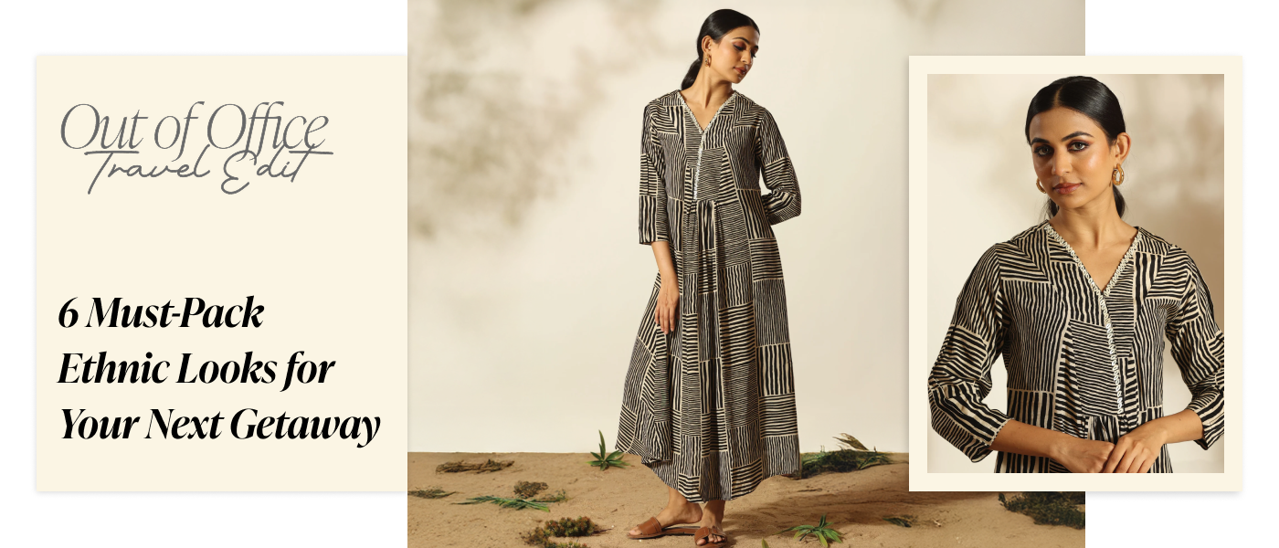 Out Of Office – The Travel Edit: 6 Must-Pack Ethnic Looks for Your Next Getaway